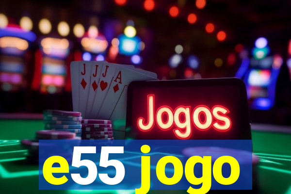 e55 jogo